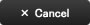 Cancel